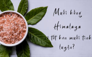 Muối hồng Himalaya có khác gì so với muối tinh luyện