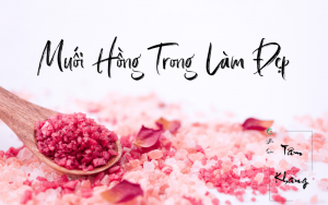 Công dụng muối hồng trong làm đẹp